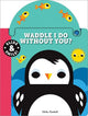 Slide and Smile: Waddle I Do Without You?