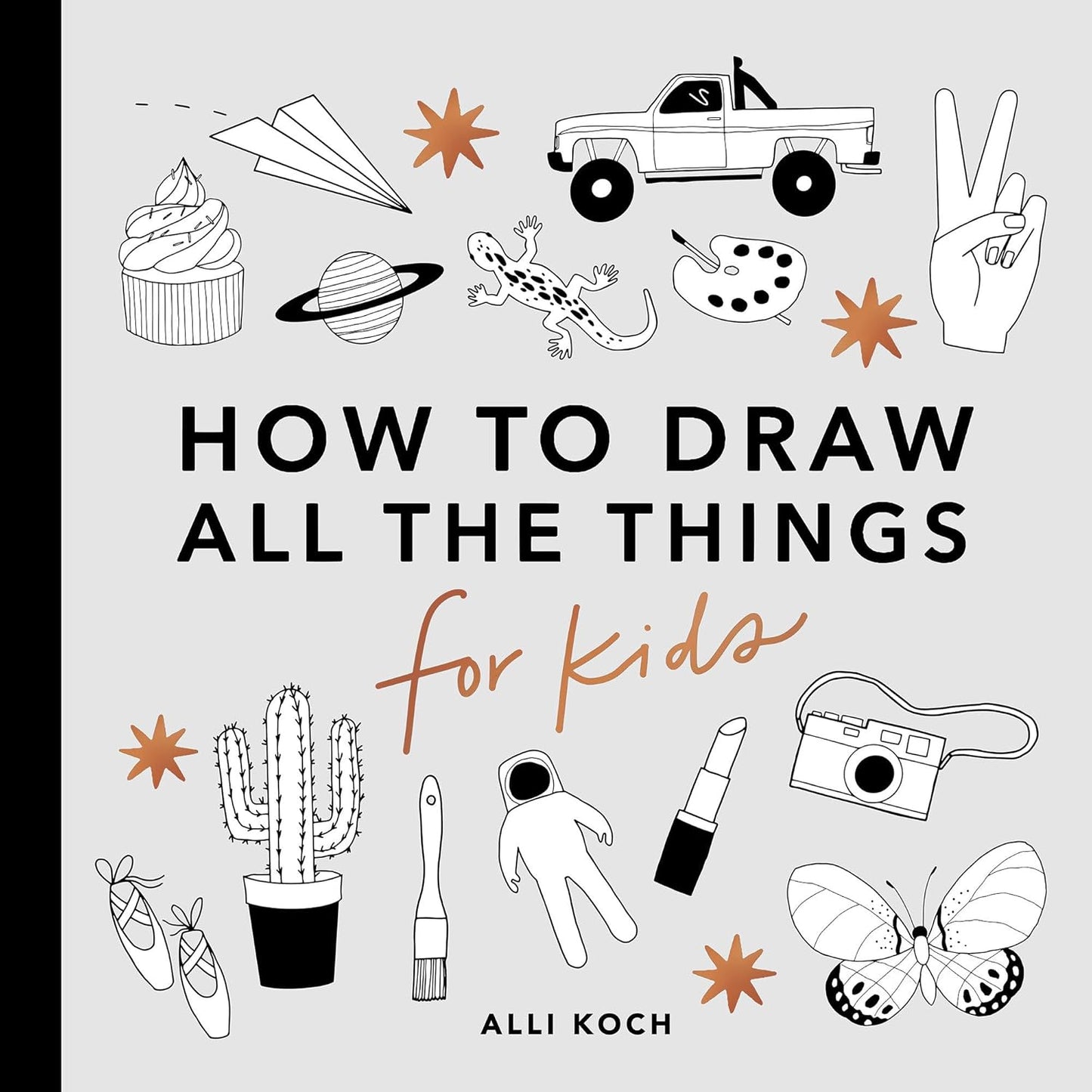 All the Things How to Draw Books for Kids with Cars, Unicorns, Dragons, Cupcakes, and More