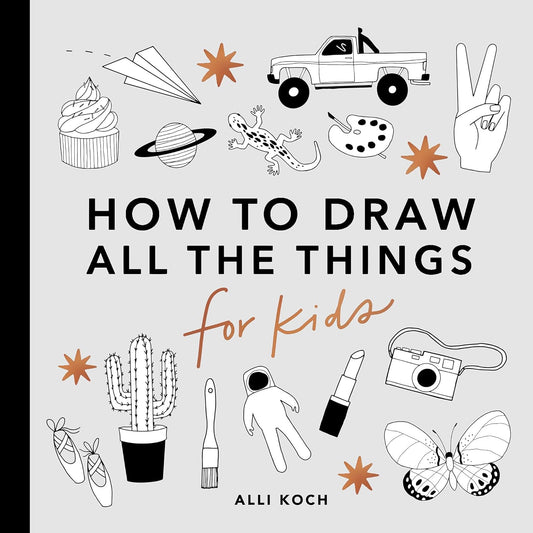 All the Things How to Draw Books for Kids with Cars, Unicorns, Dragons, Cupcakes, and More