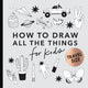 How to Draw All the Things for Kids
