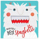 Never Feed a Yeti Spaghetti