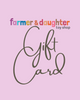 Farmer & Daughter Gift Cards